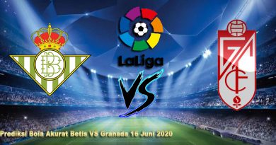 Prediksi Bola Akurat Betis VS Granada 16 Juni 2020