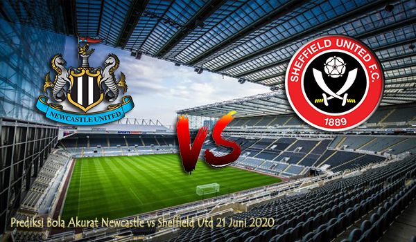 Prediksi Bola Akurat Newcastle vs Sheffield Utd 21 Juni 2020