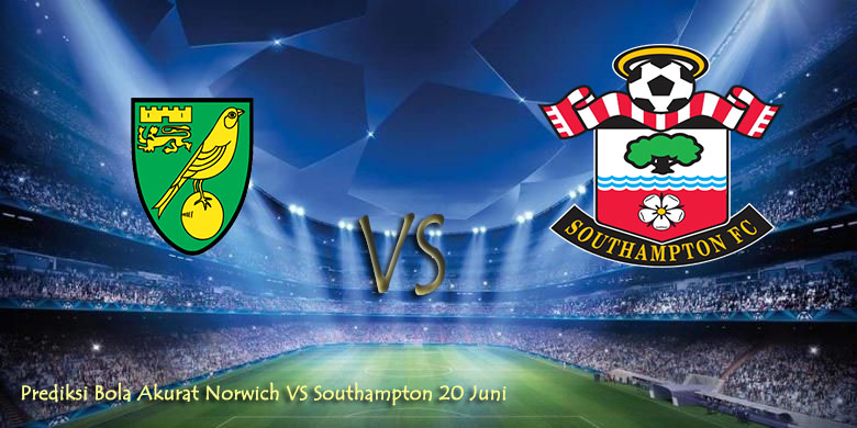Prediksi Bola Akurat Norwich VS Southampton 20 Juni 2020