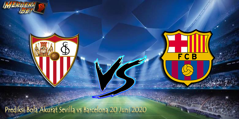 Prediksi Bola Akurat Sevilla vs Barcelona 20 Juni 2020