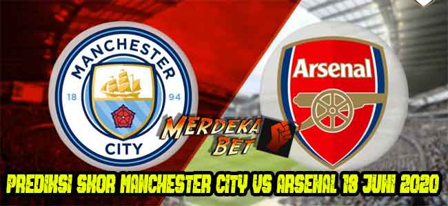 Prediksi Skor Manchester City vs Arsenal 18 Juni 2020