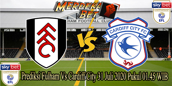 Prediksi Fulham Vs Cardiff City 31 Juli 2020 Pukul 01.45 WIB